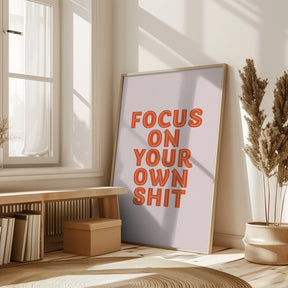 Focus On Your Own Shit Poster