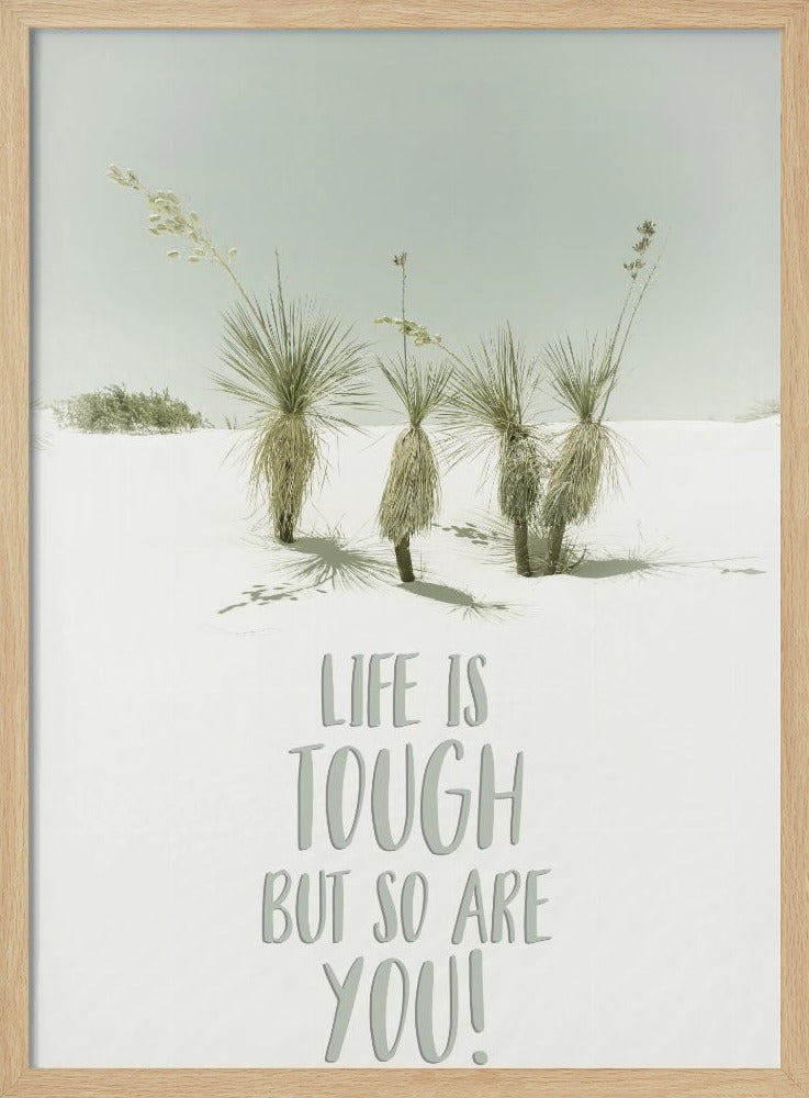 Life is tough but so are you | Desert impression Poster