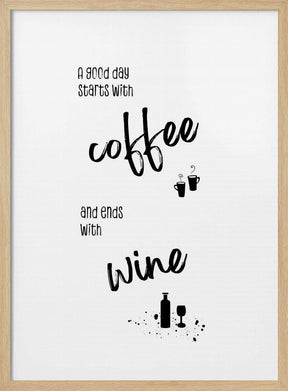 A good day starts with coffee and ends with wine Poster