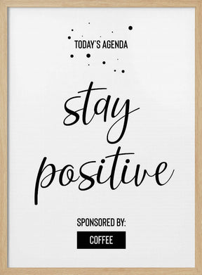 Today’s Agenda STAY POSITIVE Sponsored by Coffee Poster