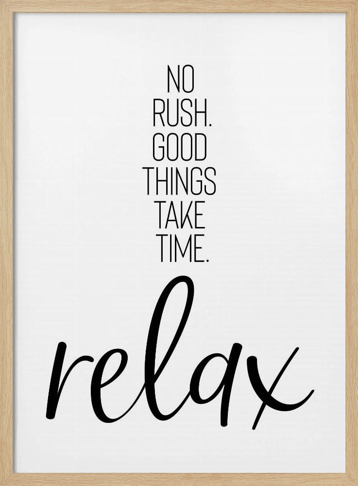 NO RUSH. GOOD THINGS TAKE TIME. RELAX. Poster