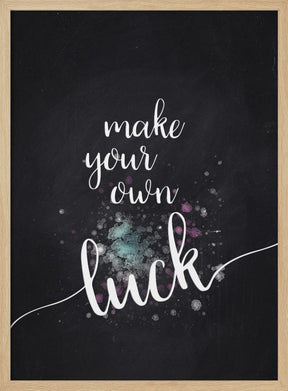 Text Art MAKE YOUR OWN LUCK Poster