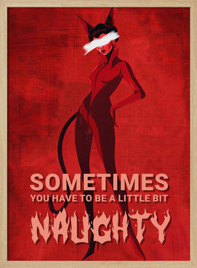 Sometimes you have to be a little bit naughty Poster