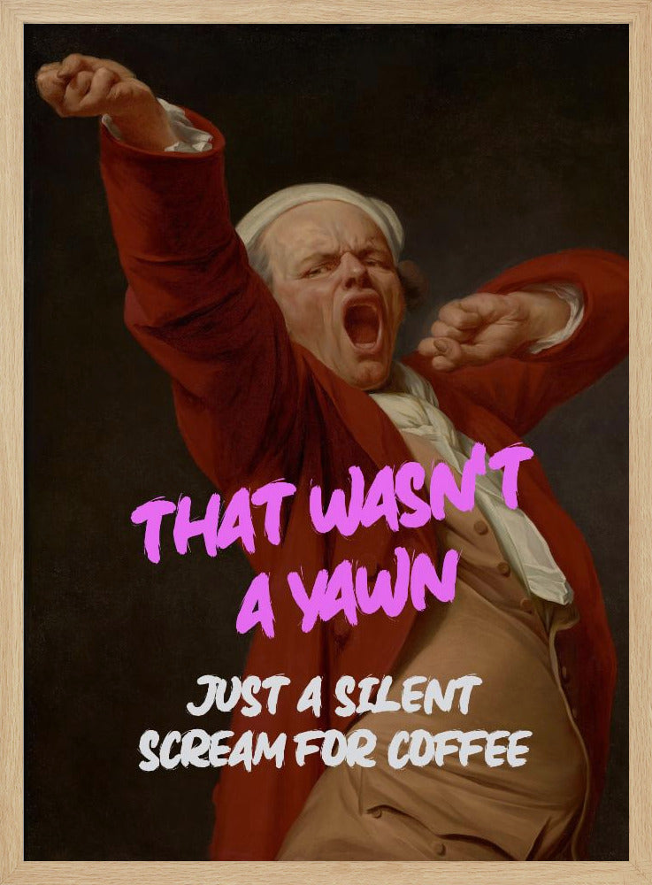 Thats Wasn&#039;t a Yawn - Just a Silent Scream For Coffee Poster