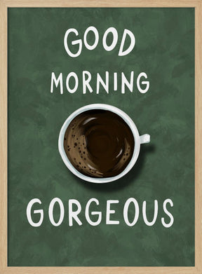 Good Morning Gorgeous Poster