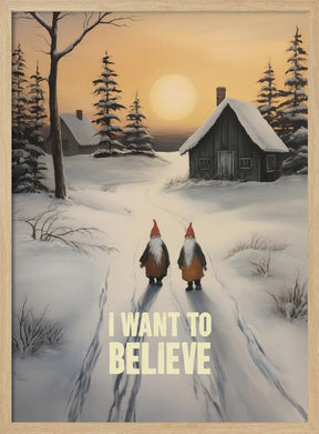 I Want To Believe - Gnomes Poster