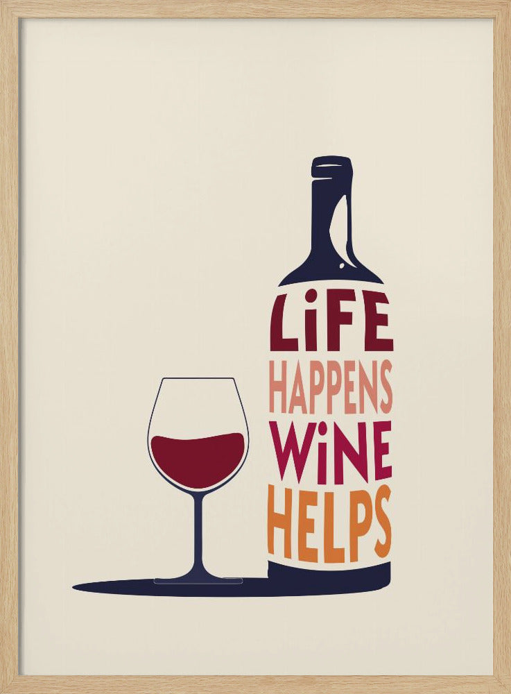 Life Happens, Wine Helps - Wine Quote Poster