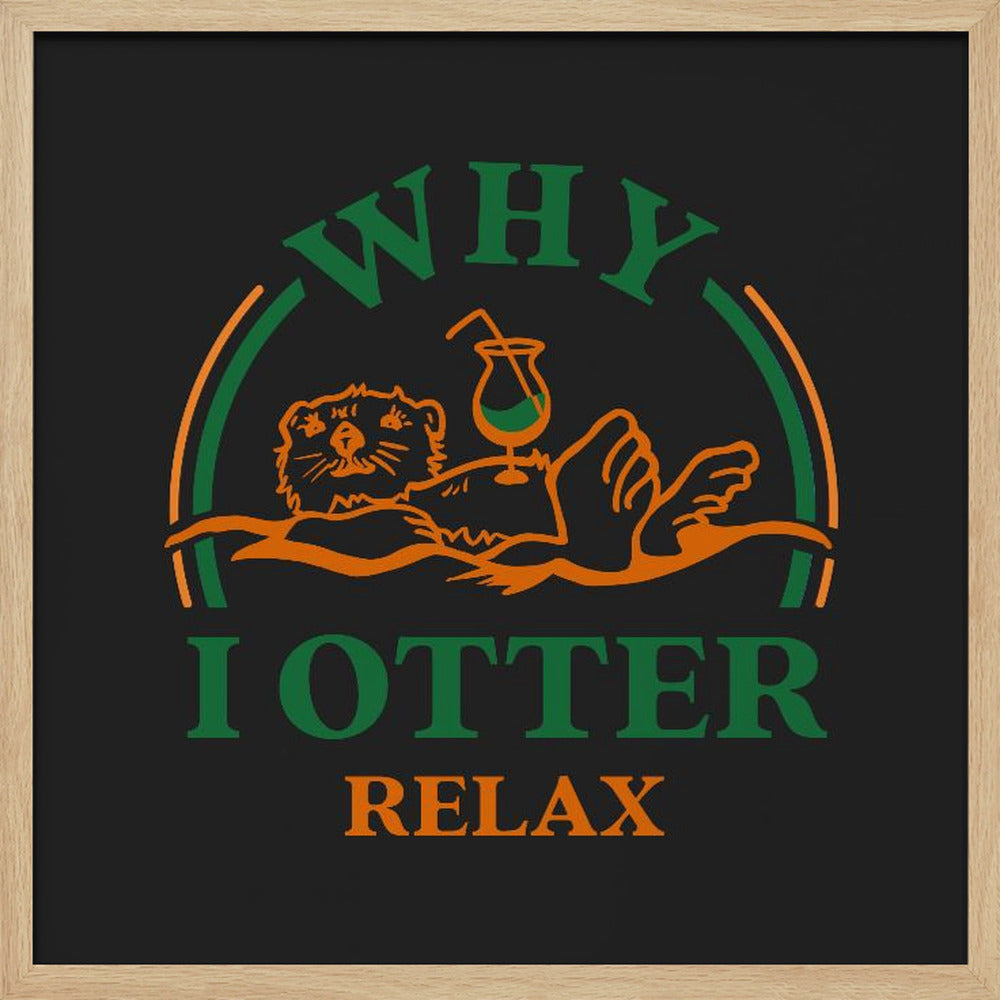 Otter Drinking A Cocktail Art: Why I Otter Relax Poster