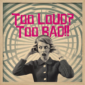 Too Loud? Too Bad!! Poster