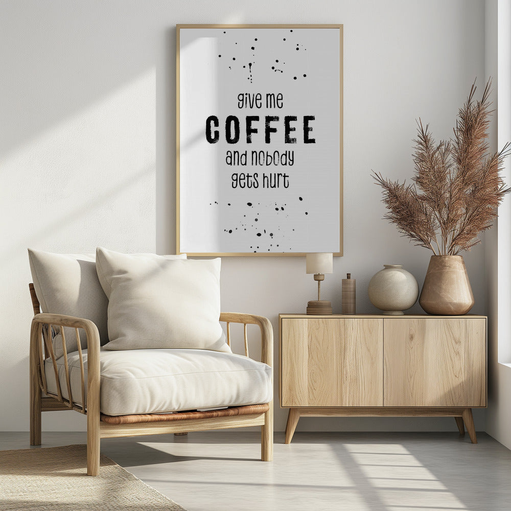 GIVE ME COFFEE AND NOBODY GETS HURT Poster