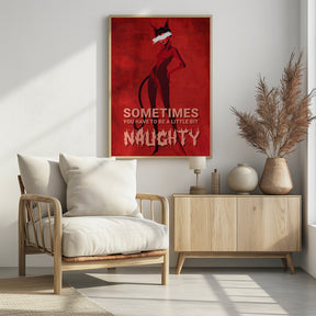 Sometimes you have to be a little bit naughty Poster