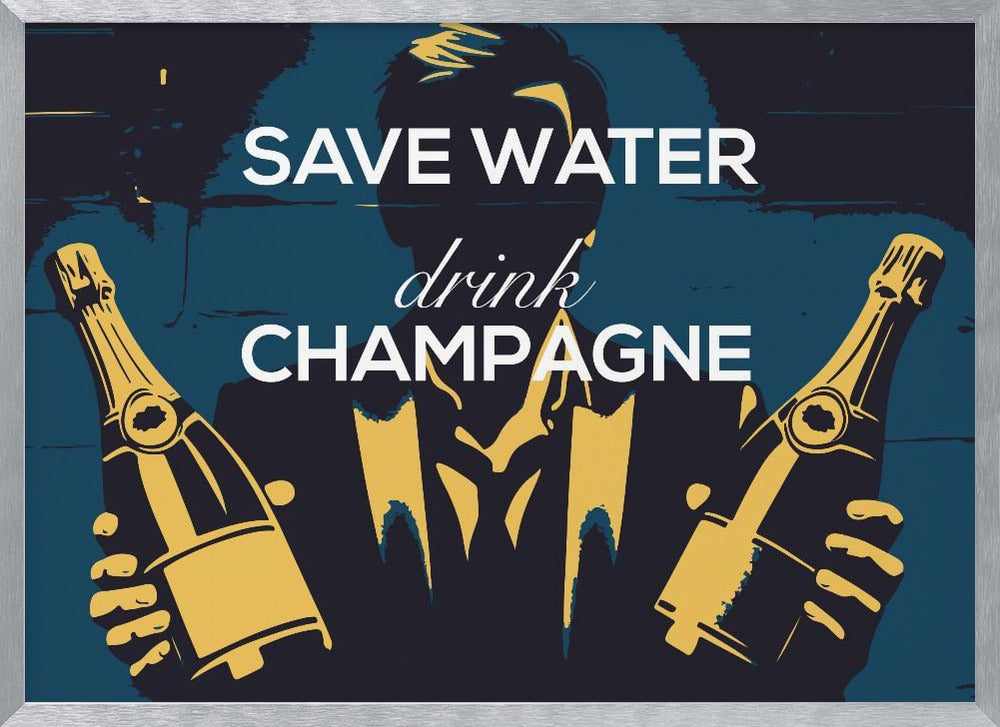 Save water - Drink champagne Poster