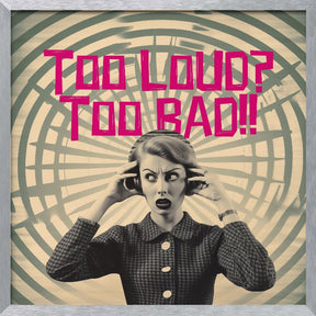 Too Loud? Too Bad!! Poster