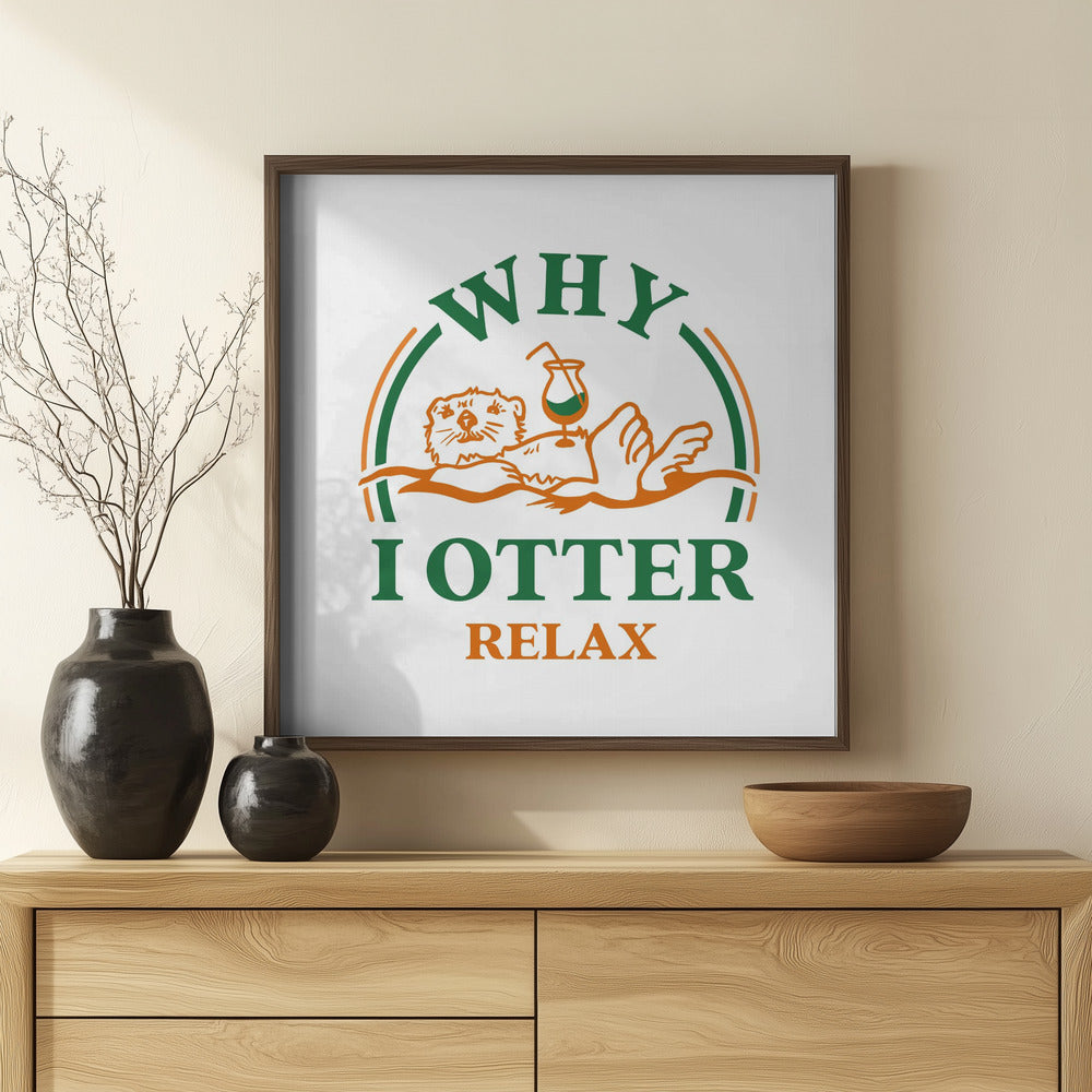 Otter Drinking A Cocktail Art: Why I Otter Relax Poster