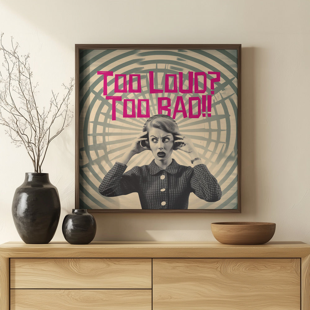 Too Loud? Too Bad!! Poster