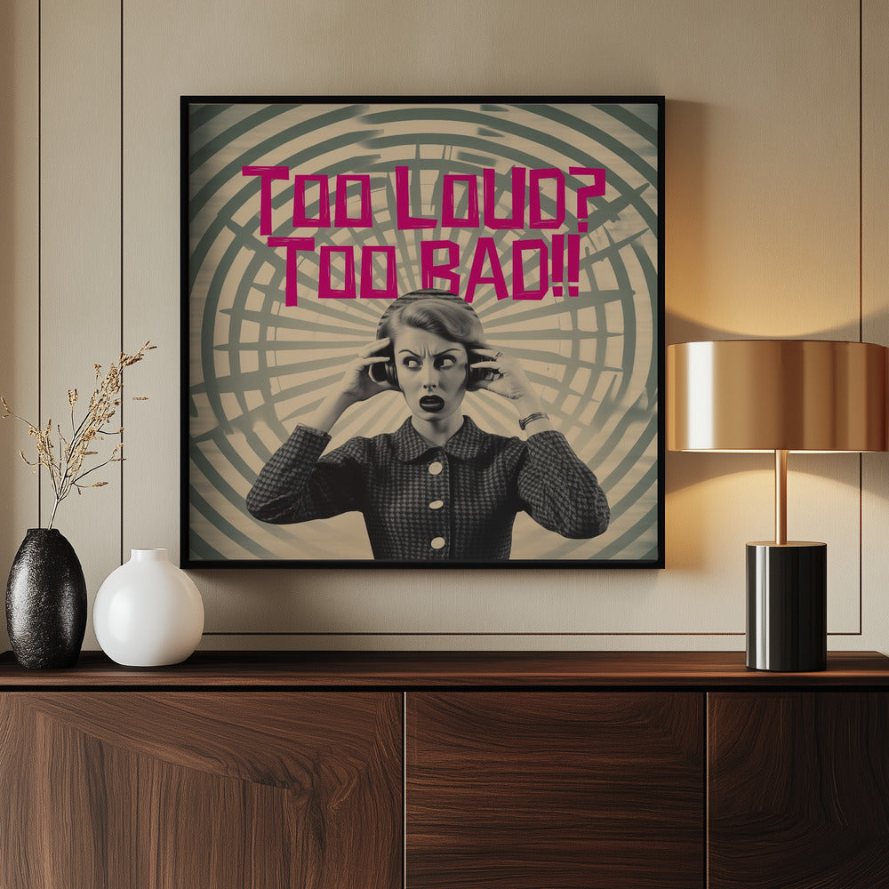 Too Loud? Too Bad!! Poster