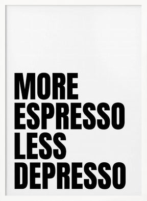 More Espresso Less Depresso - White Poster