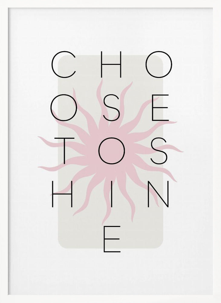 Choose to shine - pink Poster