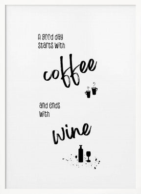 A good day starts with coffee and ends with wine Poster