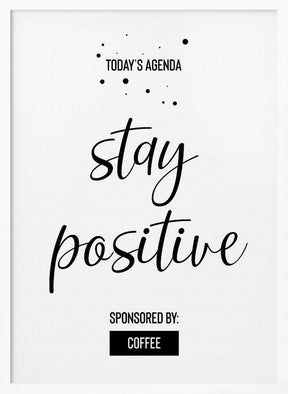 Today’s Agenda STAY POSITIVE Sponsored by Coffee Poster