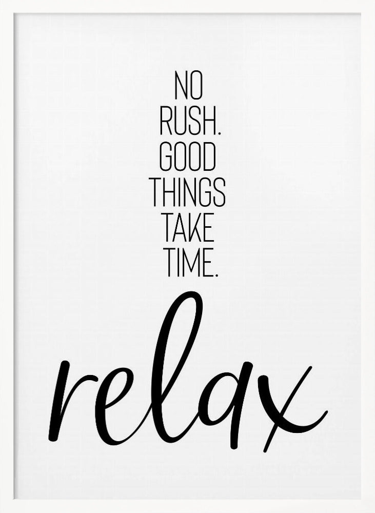 NO RUSH. GOOD THINGS TAKE TIME. RELAX. Poster