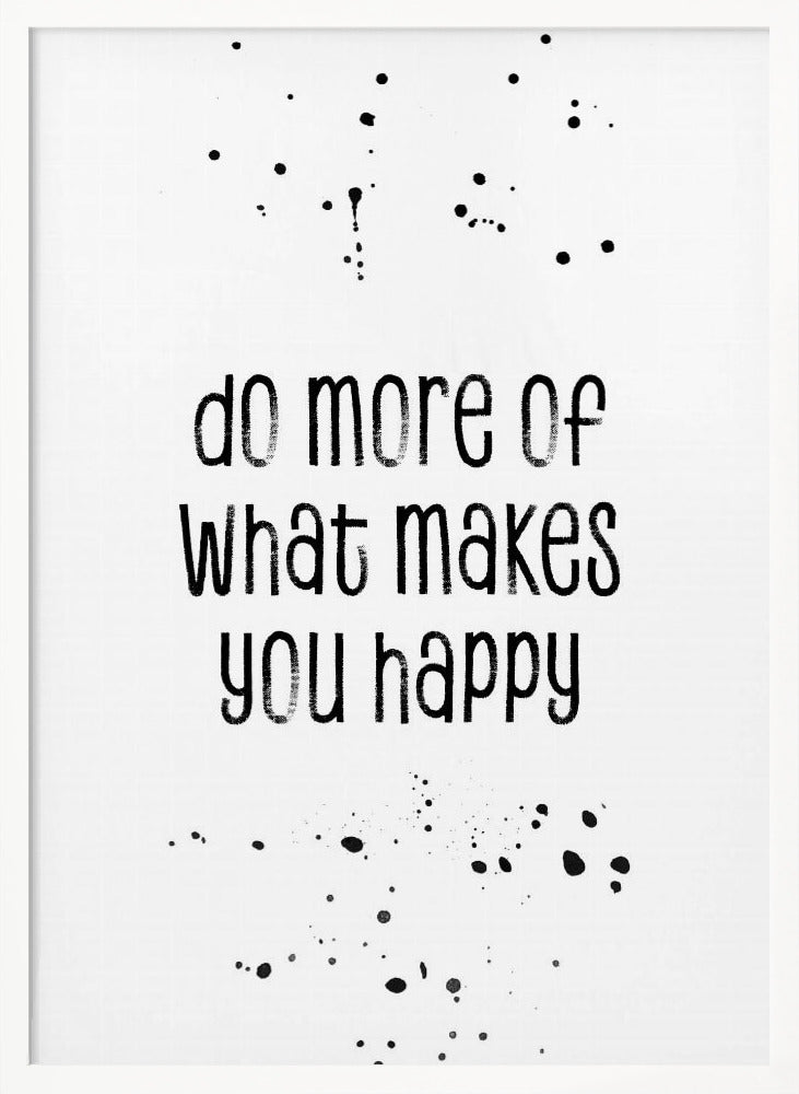 Do more of what makes you happy Poster