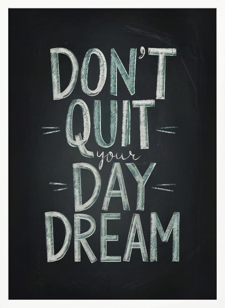 Don&#039;t Quit Your Daydream Poster