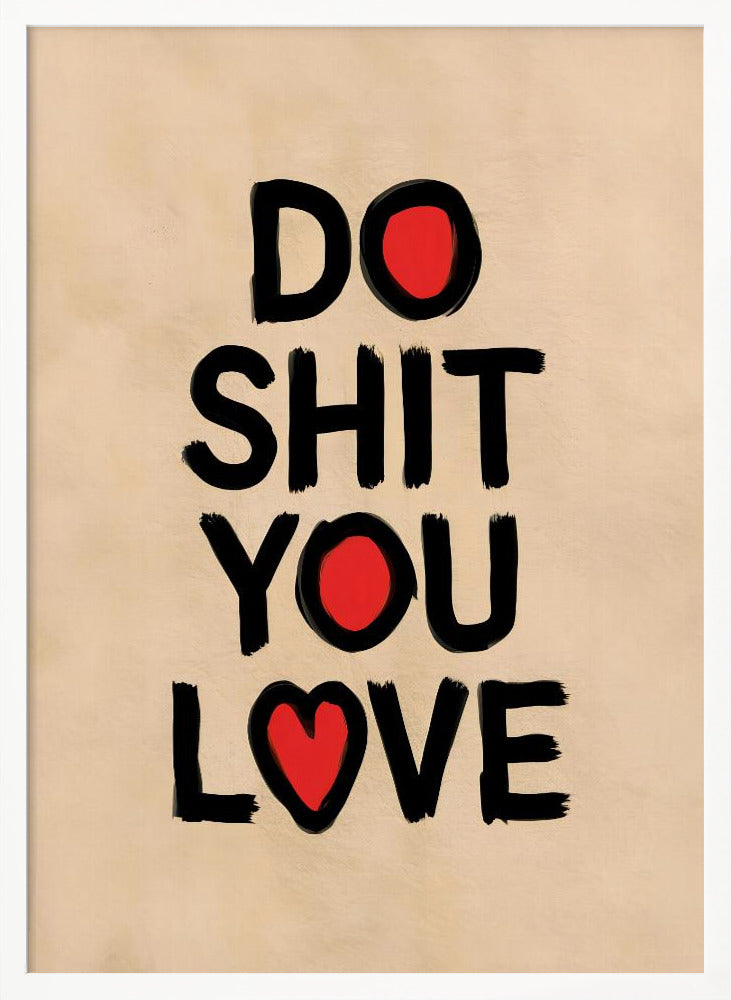 Do Shit You Love Poster