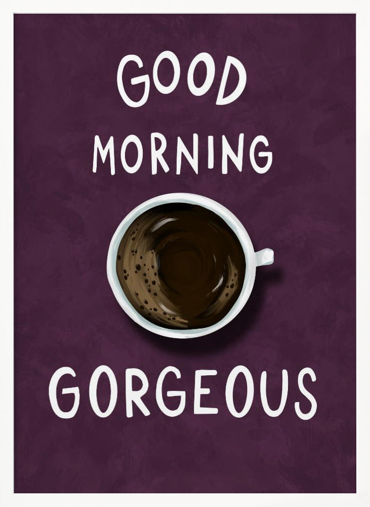 Good Morning Gorgeous Poster