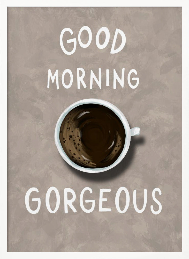 Good Morning Gorgeous Poster