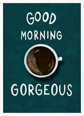 Good Morning Gorgeous Poster