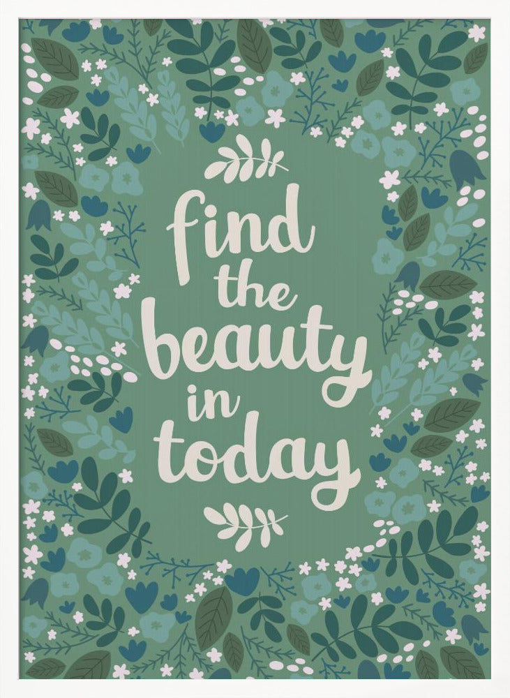 Find the beauty in today Poster