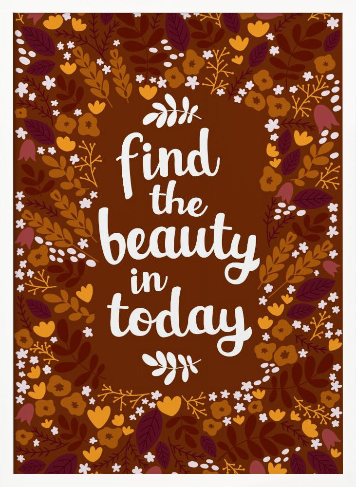 Find the beauty in today Poster