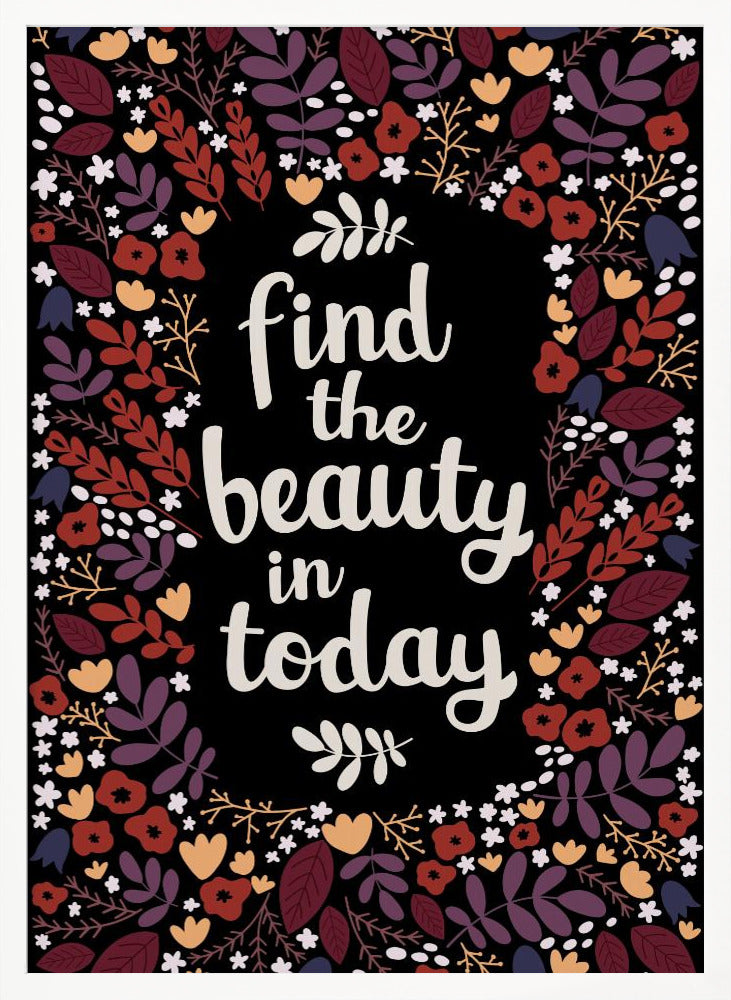 Find the beauty in today Poster