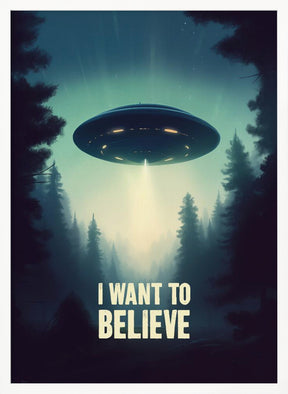 I Want To Believe - UFO Poster