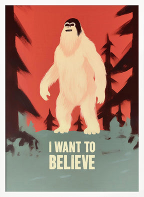 I Want To Believe - Bigfoot Poster