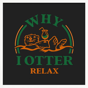 Otter Drinking A Cocktail Art: Why I Otter Relax Poster