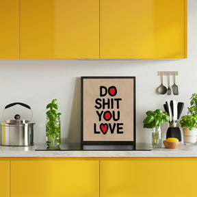 Do Shit You Love Poster