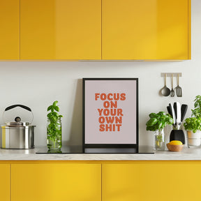 Focus On Your Own Shit Poster